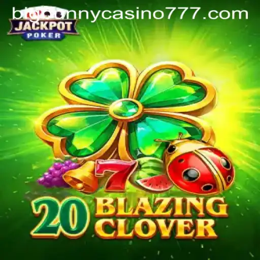 Discovering the Thrills of 20BlazingClover at Big Bunny Casino