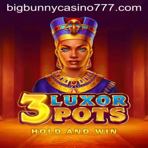 Discover the Exciting World of 3LuxorPots at Big Bunny Casino