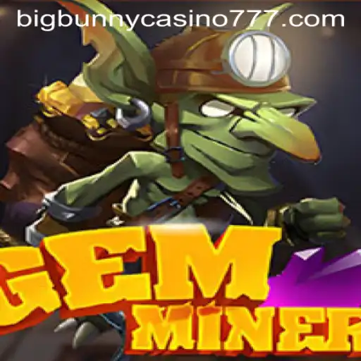 Exploring the Exciting World of GemMiner and Big Bunny Casino